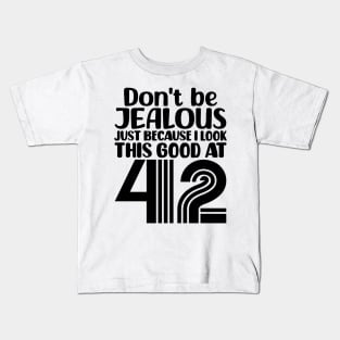 Don't Be Jealous Just Because I look This Good At 42 Kids T-Shirt